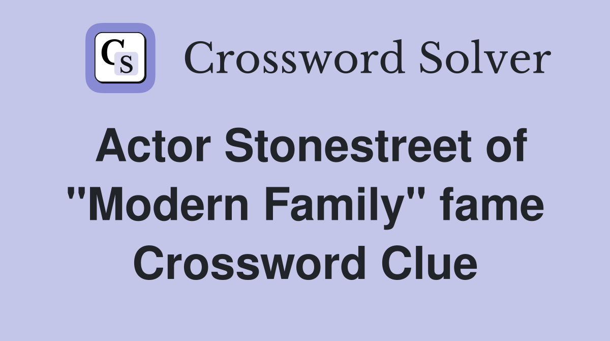 Actor Stonestreet of "Modern Family" fame Crossword Clue Answers